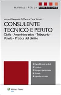 Consulente tecnico e perito. Civile. Amministrativo. Tributario. Penale. Pratica del diritto - copertina