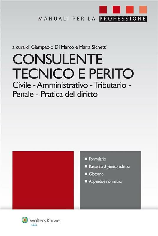 Consulente tecnico e perito. Civile. Amministrativo. Tributario. Penale. Pratica del diritto - Giampaolo Di Marco,Maria Sichetti - ebook