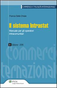 Il sistema Intrastat. Manuale per gli operatori intracomunitari - Franca Delle Chiaie - copertina