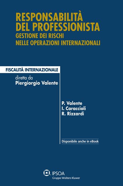 Responsabilità del professionista. Gestione degli incarichi nelle operazioni internazionali - Ivo Caraccioli,Piergiorgio Valente,Raffaele Rizzardi - copertina