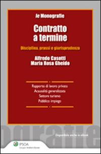Contratto a termine. Disciplina, prassi e giurisprudenza - Alfredo Casotti,M. Rosa Gheido - copertina