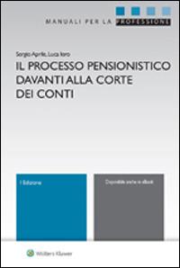 Il processo pensionistico davanti alla corte dei conti - Sergio Aprile,Luca Iero - copertina