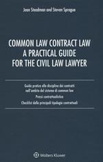 Common law contract law. A practical guide for the civil law lawyer. Guida pratica alla disciplina dei contratti nell'ambito del sistema di Common Law...