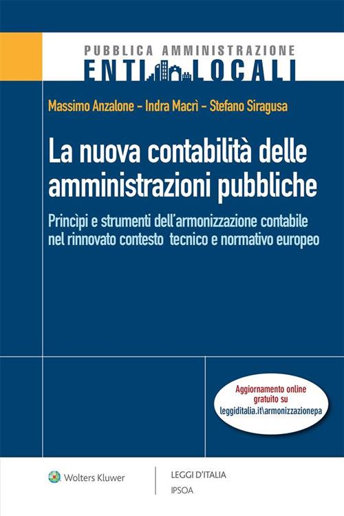La nuova contabilità delle amministrazioni pubbliche. Principi e strumenti dell'armonizzazione contabile nel rinnovato conteso tecnico e normativo europeo - Massimo Anzalone,Indra Macrì,Stefano Siragusa - ebook