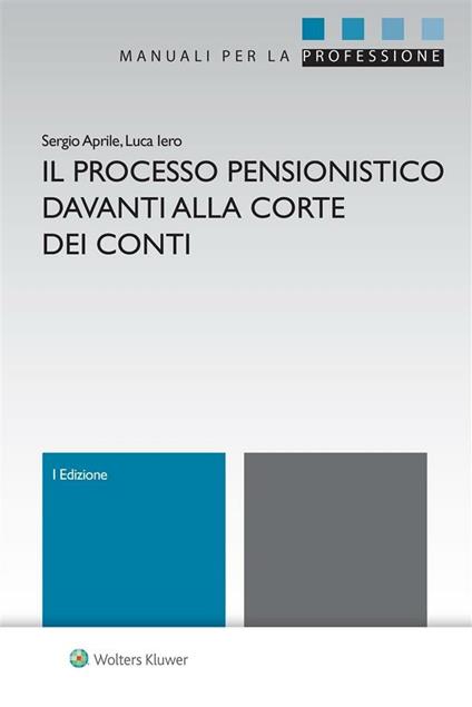 Il processo pensionistico davanti alla Corte dei conti - Sergio Aprile,Luca Iero - ebook