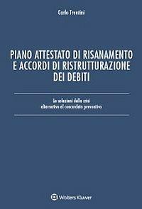 Piano attestato di risanamento e accordi di ristrutturazione dei debiti. Le soluzioni della crisi alternative al concordato preventivo - Carlo Trentini - copertina