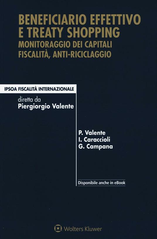 Beneficiario effettivo e treaty shopping. Monitoraggio dei capitali fiscalità, anti-riciclaggio. Con e-book - Piergiorgio Valente,Ivo Caraccioli,Gianluca Campana - copertina