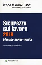 Sicurezza sul lavoro 2016. Manuale normo-tecnico. Con aggiornamento online