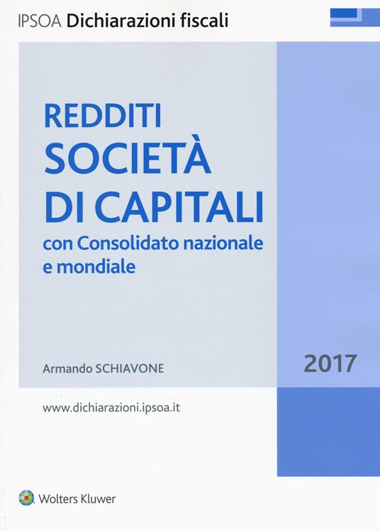 Redditi società di capitali. Con consolidato nazionale e mondiale 2017 - Armando Schiavone - copertina