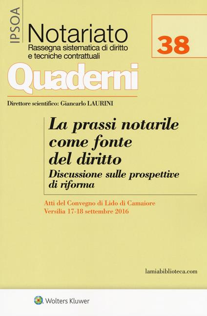 La prassi notarile come fonte del diritto. Discussione sulle prospettive di riforma. Atti del convegno (Lido di Camaiore, 17-18 settembre 2016). Con Contenuto digitale per download e accesso online - copertina
