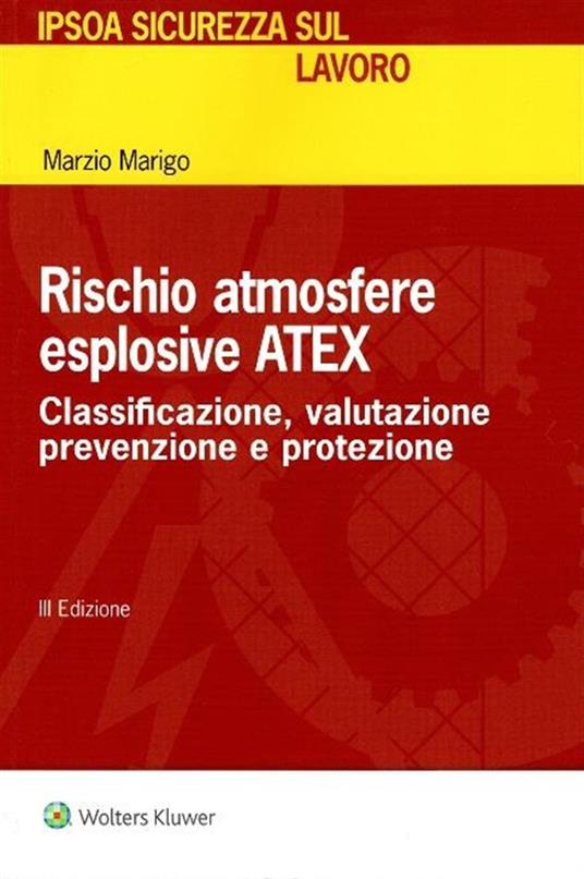 Rischio atmosfere esplosive ATEX. Classificazione, valutazione prevenzione e protezione - Marzio Marigo - copertina