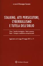 Stalking, atti persecutori, cyberbullismo e tutela dell’oblio. Aggiornato con la legge 29 maggio 2017, n. 71
