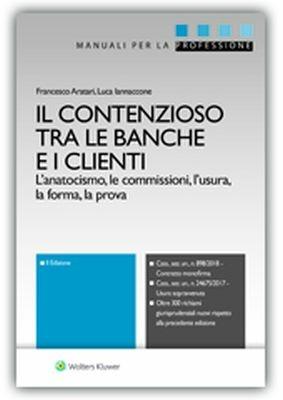 Il contenzioso tra le banche e i clienti. L'anatocismo, le commissioni, l'usura, la forma, la prova - Francesco Aratari,Luca Iannaccone - copertina