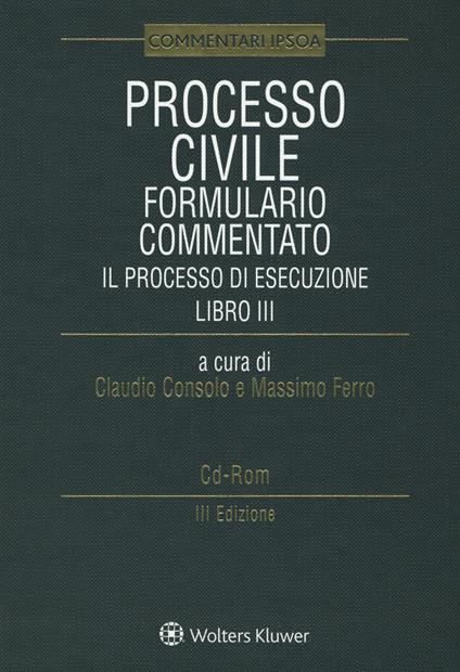 Processo civile. Formulario commentato. Il Processo di esecuzione. Con e-book. Con CD-ROM - copertina