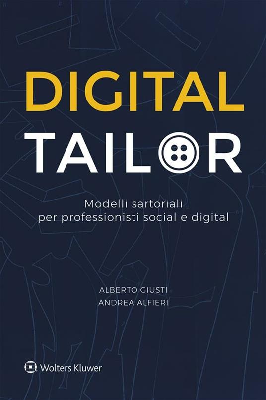 Digital tailor. Modelli sartoriali per professionisti social e digital - Andrea Alfieri,Alberto Giusti - ebook