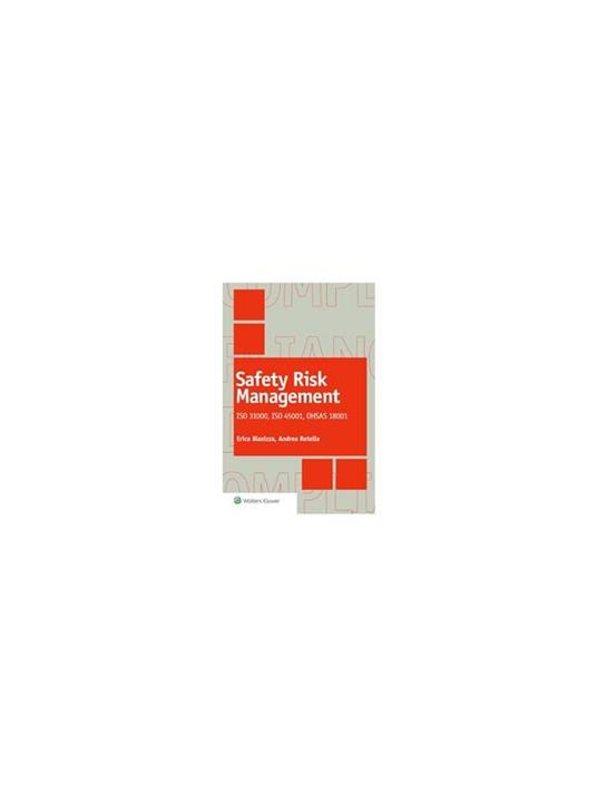 Safety risk management. ISO 31000, ISO 45001, OHSAS 18001 - Erica Blasizza,Andrea Rotella - ebook