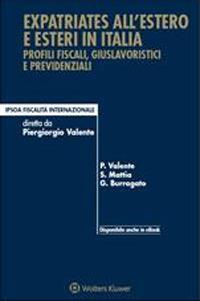 Expatriates all'estero e esteri in Italia. Profili fiscali, giuslavoristici e previdenziali - Guglielmo Burragato,Salvatore Mattia,Piergiorgio Valente - ebook
