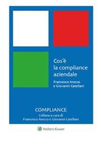 Cos'è la compliance aziendale - Francesco Arecco,Giovanni Catellani - ebook