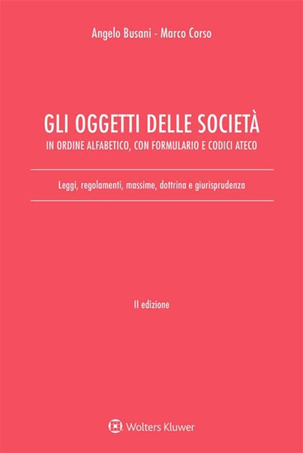 Gli oggetti delle società in ordine alfabetico, con formulario e codici Ateco. Leggi, regolamenti, massime, dottrina e giurisprudenza - Angelo Busani,Marco Corso - ebook