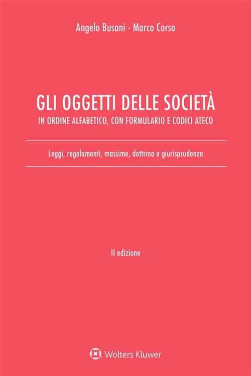 Gli oggetti delle società in ordine alfabetico, con formulario e codici Ateco. Leggi, regolamenti, massime, dottrina e giurisprudenza - Angelo Busani,Marco Corso - ebook