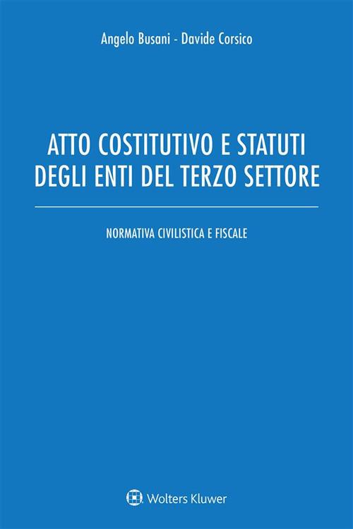 Atto costitutivo e statuti degli enti del terzo settore. Normativa civilistica e fiscale - Angelo Busani,Davide Corsico - ebook
