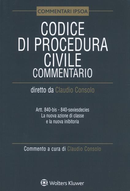 Codice di procedura civile. Commentario. Artt. 840-bis-840-sexiesdecies. La nuova azione di classe e la nuova inibitoria - copertina