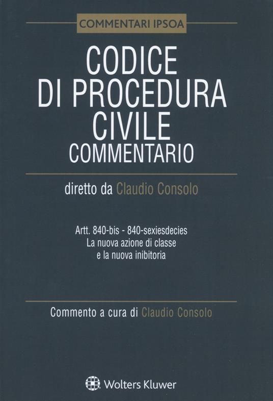Codice di procedura civile. Commentario. Artt. 840-bis-840-sexiesdecies. La nuova azione di classe e la nuova inibitoria - copertina