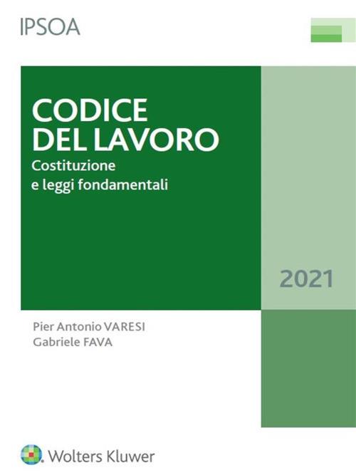 Codice del lavoro. Costituzione e leggi fondamentali - Pier Antonio Varesi,Gabriele Fava - copertina
