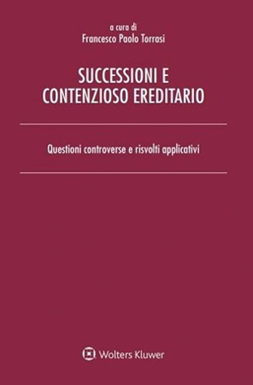 Successioni e contenzioso ereditario. Questioni controverse e risvolti applicativi - copertina