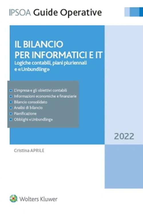 Il bilancio per informatici e IT. Logiche contabili, piani pluriennali e unbundling - Cristina Aprile - copertina