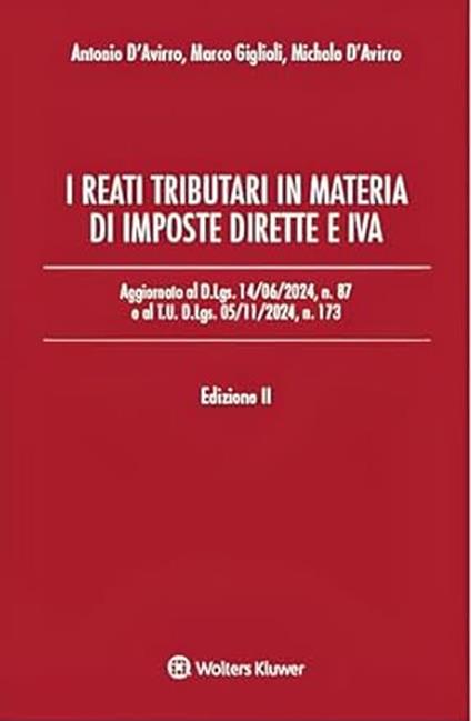 I reati tributari in materia di imposte dirette e IVA. Aggiornato al D.Lgs. 14/06/2024, n. 87 e al T.U. D.Lgs. 05/11/2024, n. 173 - Antonio D'Avirro,Michele D'Avirro,Marco Giglioli - copertina
