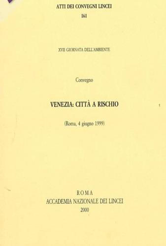 Venezia: città a rischio. Atti della 17ª Giornata dell'ambiente (Roma, 4 giugno 1999) - copertina