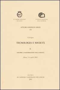 Tecnologia e società. Convegno (Roma, 5-6 aprile 2001). Vol. 2: Sviluppo e trasformazione della società. - copertina