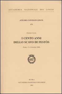 I cento anni dello scavo di Festòs. Giornate Lincee, (Roma, 13-14 dicembre 2000) - copertina