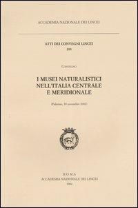 I musei naturalistici nell'Italia centrale e meridionale. Atti del Convegno (Palermo, 30 novembre 2002) - copertina