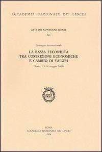 La bassa fecondità tra costrizioni economiche e cambio di valori. Atti del Convegno internazionale (Roma, 15-16 maggio 2003) - copertina