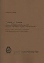 Dione di Prusa. Orazioni I, II, III, IV («Sulla regalità»), orazione LXII («Sulla regalità e sulla tirannide»)