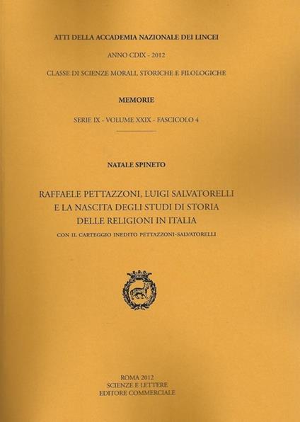 Atti dell'Accademia Nazionale dei Lincei. Serie IX. Memorie di scienze morali, storiche e filosofiche. Vol. 29\4: Raffaele Pettazzoni, Luigi Salvatorelli e la nascita degli studi di storia delle religioni in Italia. - Natale Spineto - copertina