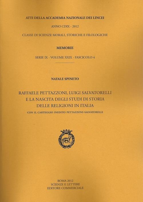 Atti dell'Accademia Nazionale dei Lincei. Serie IX. Memorie di scienze morali, storiche e filosofiche. Vol. 29\4: Raffaele Pettazzoni, Luigi Salvatorelli e la nascita degli studi di storia delle religioni in Italia. - Natale Spineto - copertina