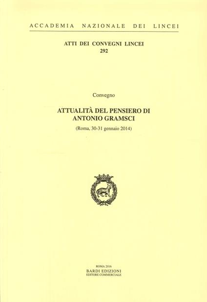 Attualità del pensiero di Antonio Gramsci. Atti del Convegno (Roma, 30-31 Gennaio 2014) - copertina