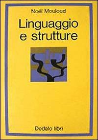 Linguaggio e strutture. Saggi di logica e di semiologia - Noël Mouloud - copertina