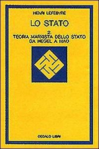 Lo stato. Vol. 2: Teoria marxista dello Stato da Hegel a Mao. - Henri Lefebvre - copertina