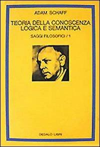 Saggi filosofici. Vol. 1: Teoria della conoscenza logica e semantica. - Adam Schaff - copertina