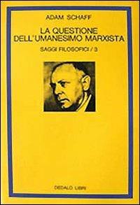 Saggi filosofici. Vol. 3: La questione dell'Umanesimo marxista. - Adam Schaff - copertina