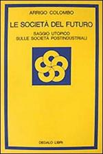 Le società del futuro. Saggio utopico sulle società postindustriali