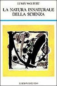 La natura innaturale della scienza - Lewis Wolpert - copertina