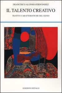 Il talento creativo. Tratti e caratteristiche del genio - Francisco Alonso-Fernández - copertina