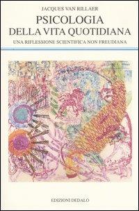 Psicologia della vita quotidiana. Una riflessione scientifica non freudiana - Jacques Van Rillaer - copertina