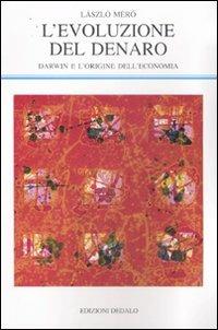 L' evoluzione del denaro. Darwin e l'origine dell'economia - László Mérö - copertina