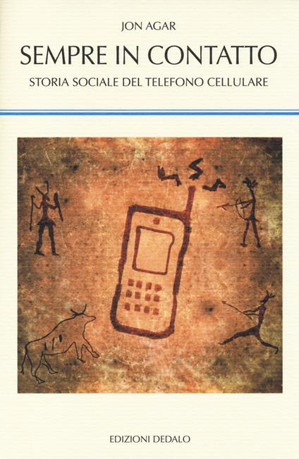 Sempre in contatto. Storia sociale del telefono cellulare - Jon Agar - copertina
